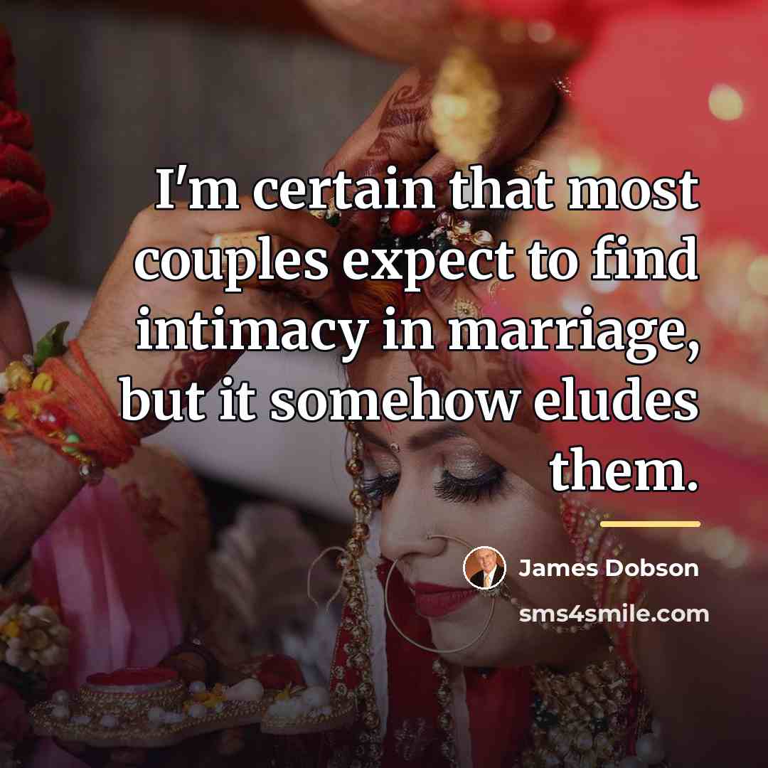 “I'm certain that most couples expect to find intimacy in…” quote by James Dobson