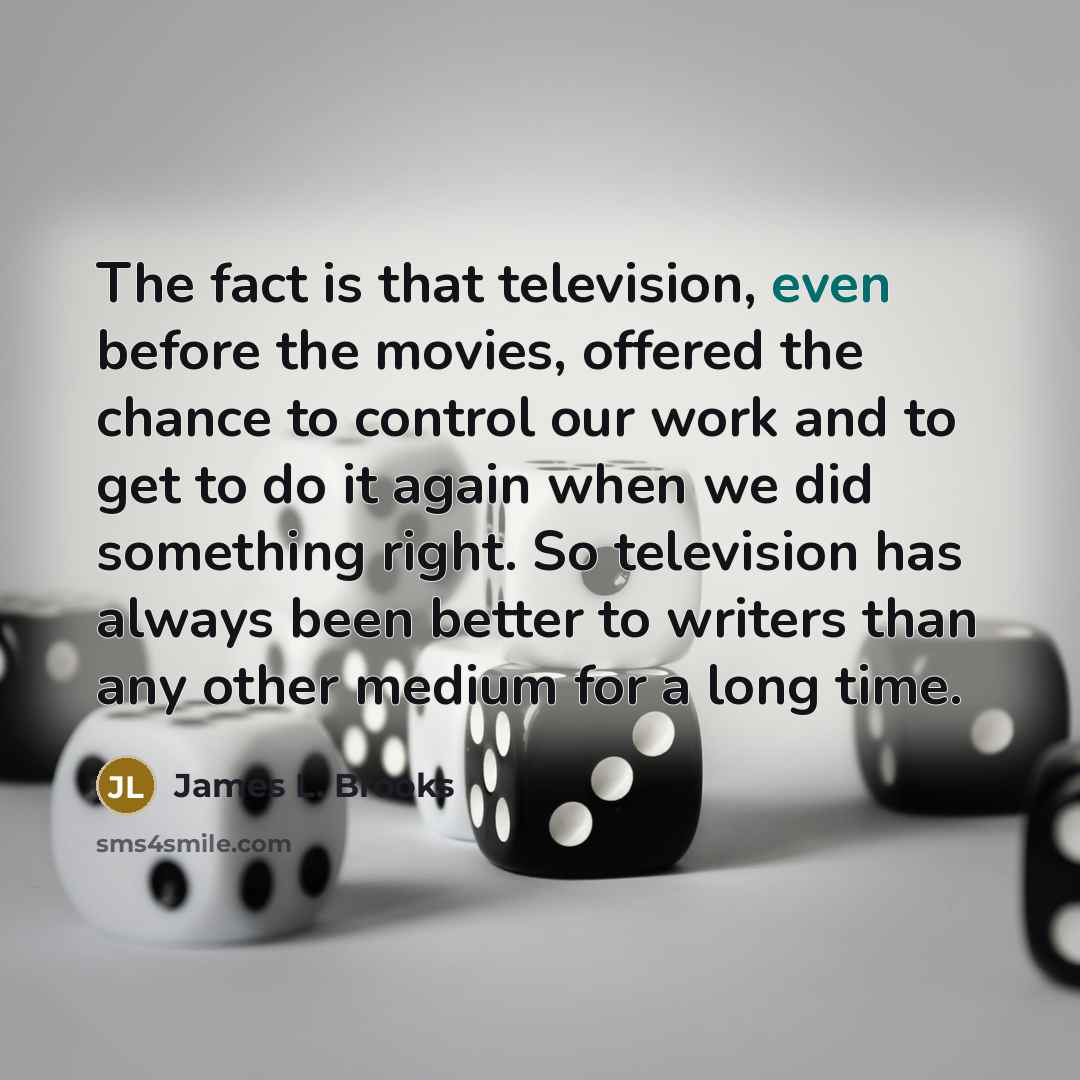 “The fact is that television, even before the movies, offered…” quote by James L. Brooks