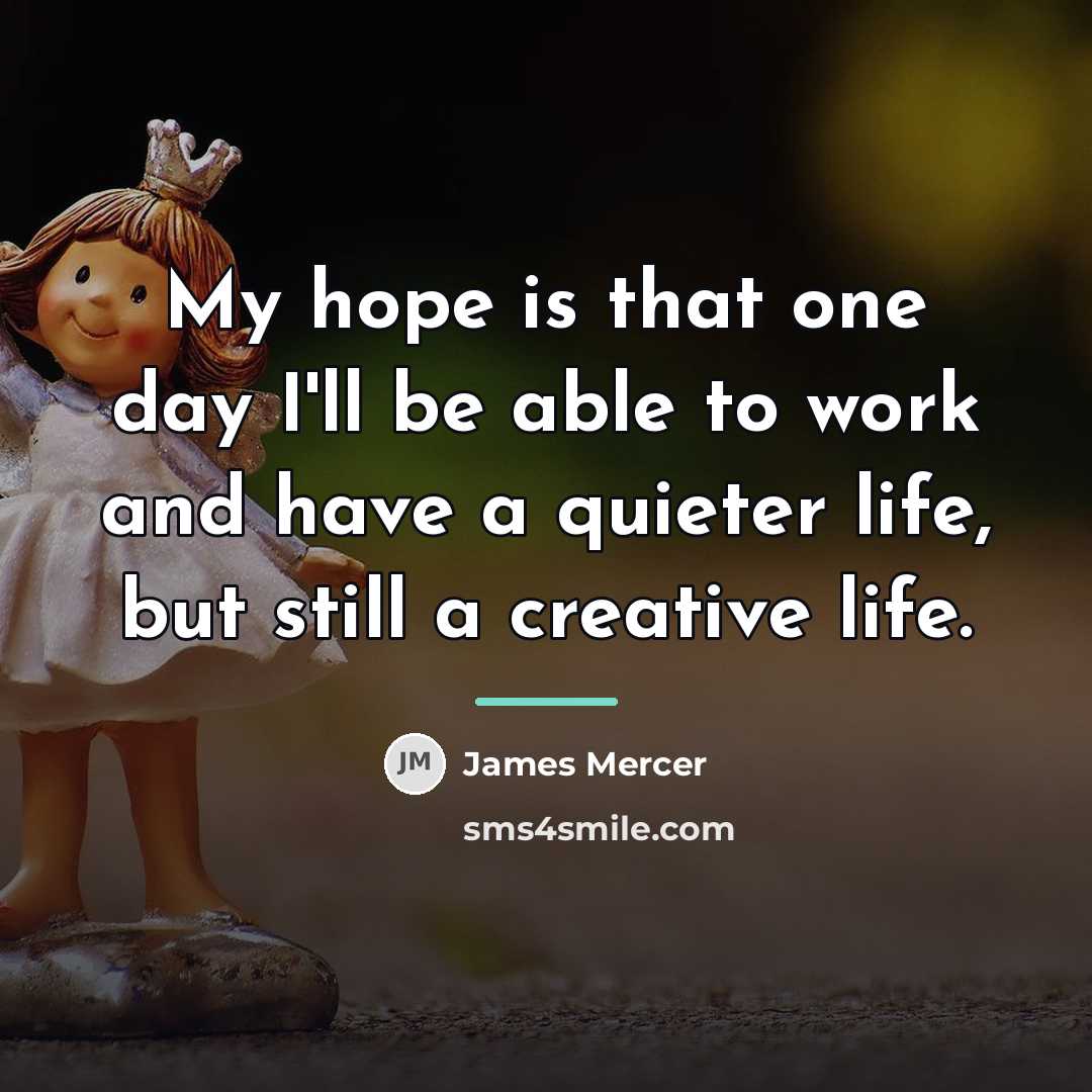 “My hope is that one day I'll be able to…” quote by James Mercer