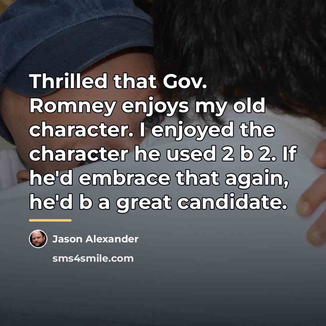 “Thrilled that Gov. Romney enjoys my old character. I enjoyed…” quote by Jason Alexander