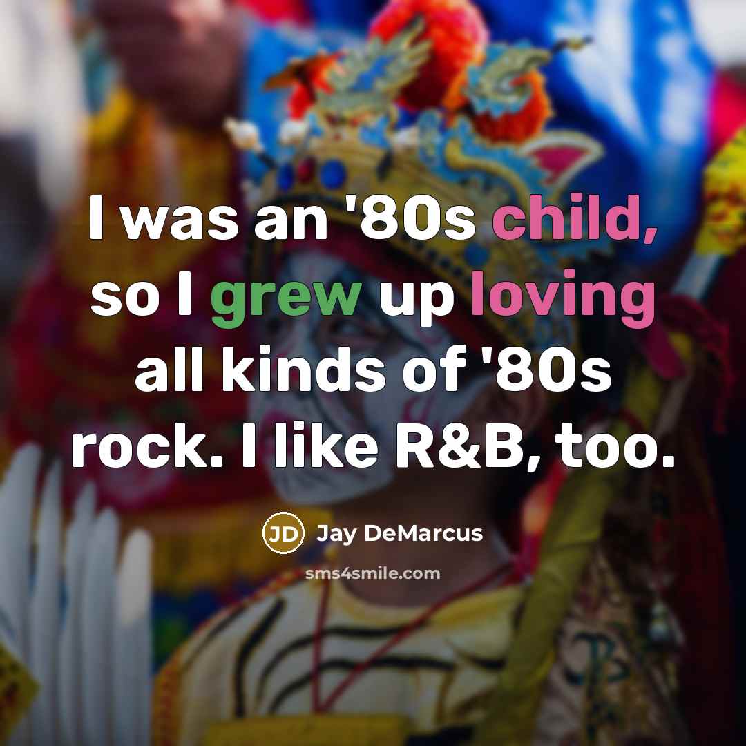“I was an '80s child, so I grew up loving…” quote by Jay DeMarcus