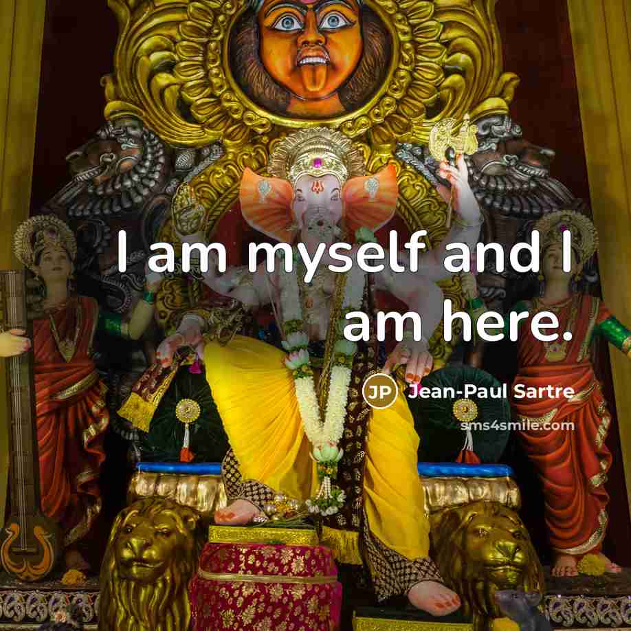“I am myself and I am here.…” quote by Jean-Paul Sartre