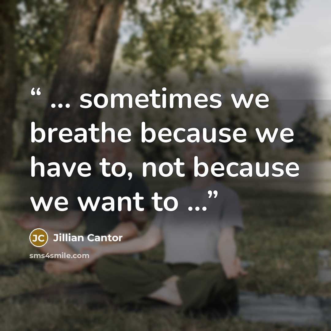 “... sometimes we breathe because we have to, not because we want to ...” quote by Jillian Cantor
