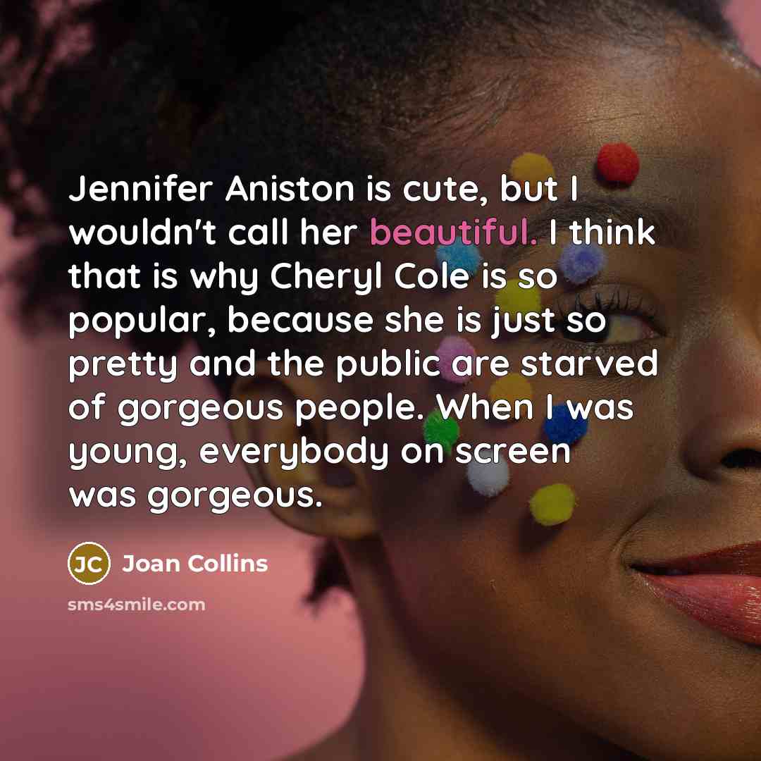 “Jennifer Aniston is cute, but I wouldn't call her beautiful.…” quote by Joan Collins