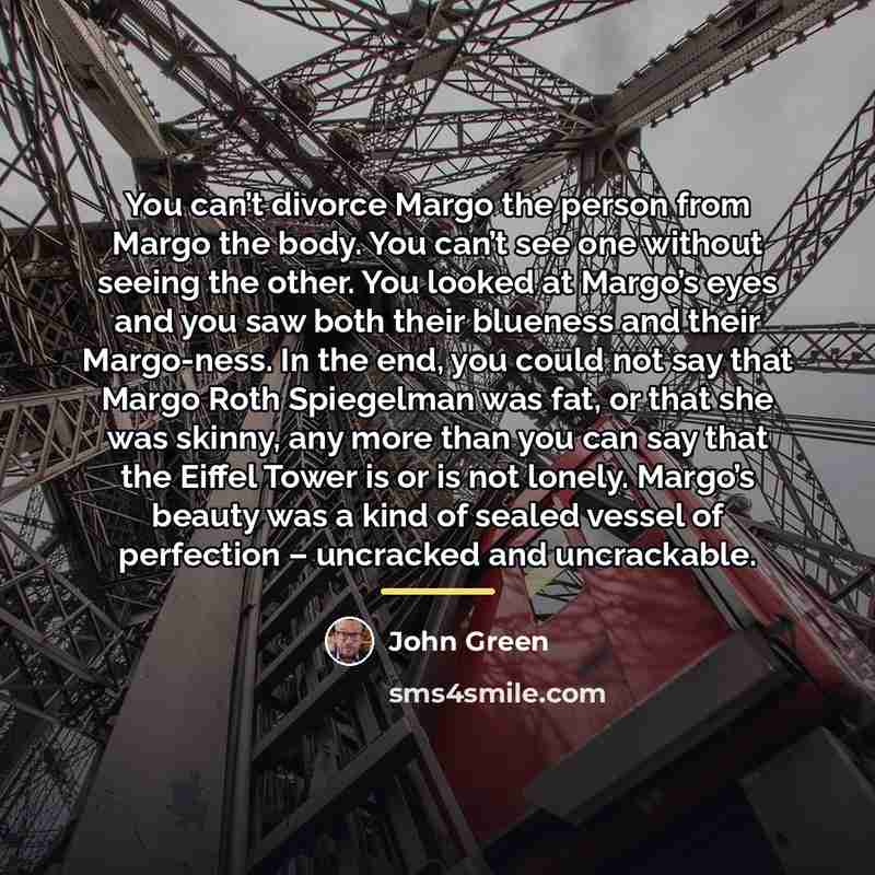 “You can’t divorce Margo the person from Margo the body.…” quote by John Green