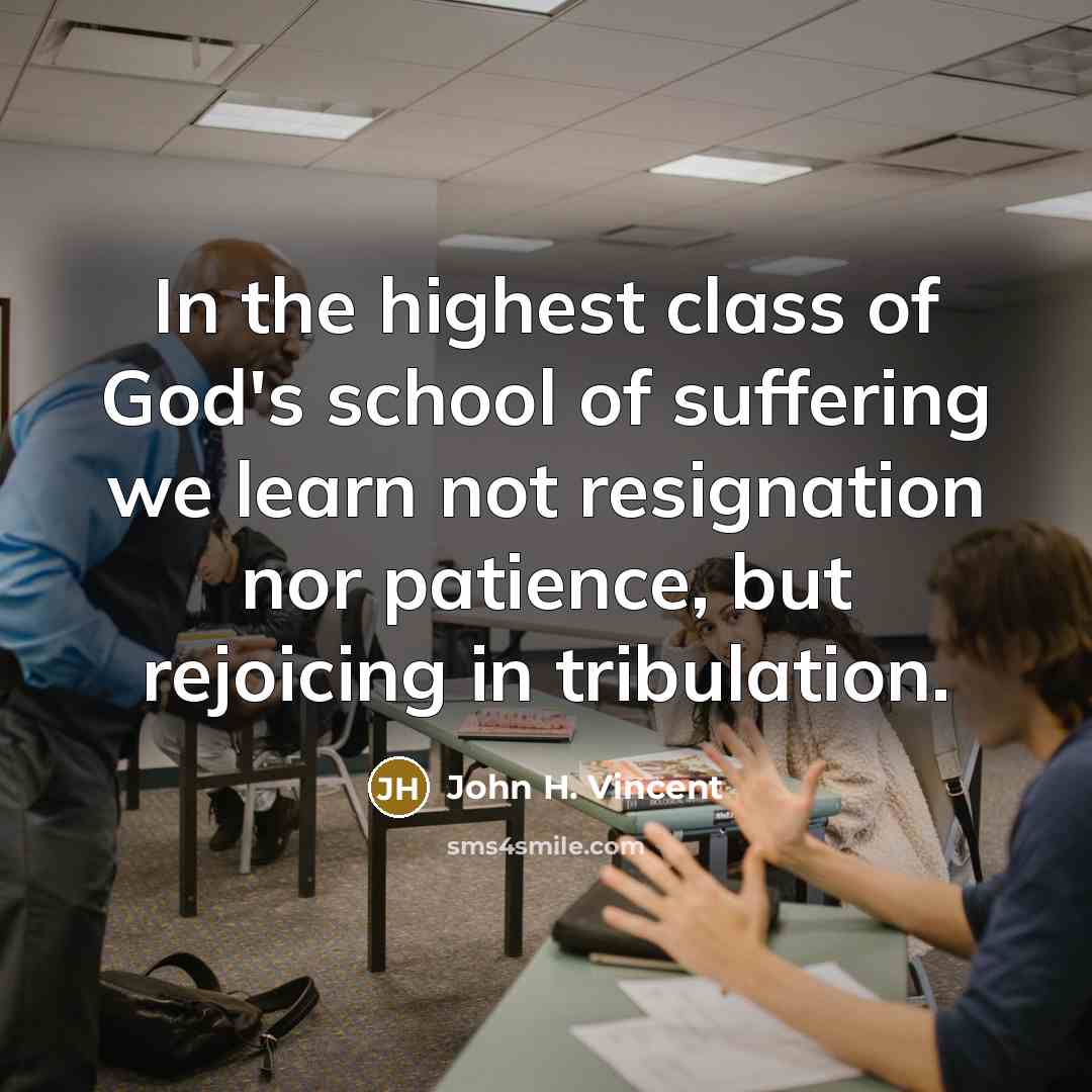 “In the highest class of God's school of suffering we…” quote by John H. Vincent