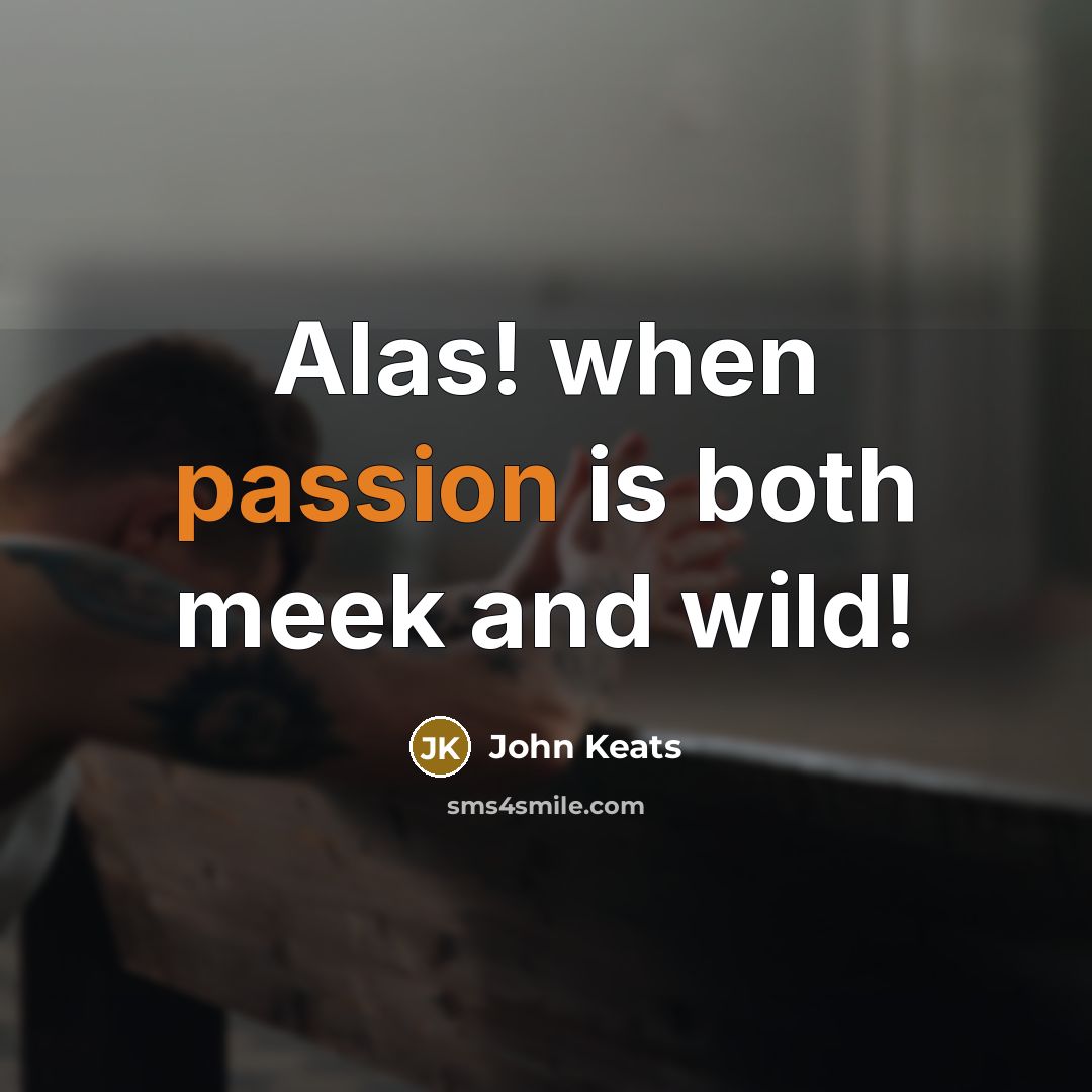 “Alas! when passion is both meek and wild!…” quote by John Keats