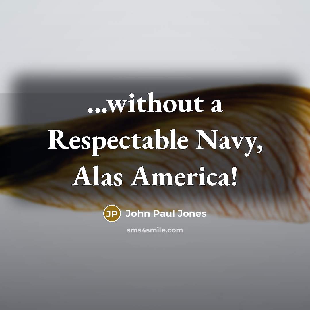 “...without a Respectable Navy, Alas America!…” quote by John Paul Jones
