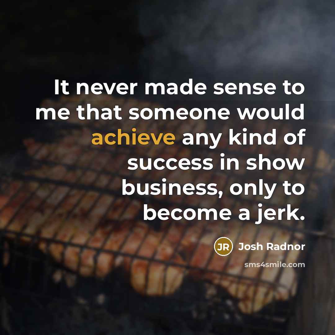 “It never made sense to me that someone would achieve…” quote by Josh Radnor