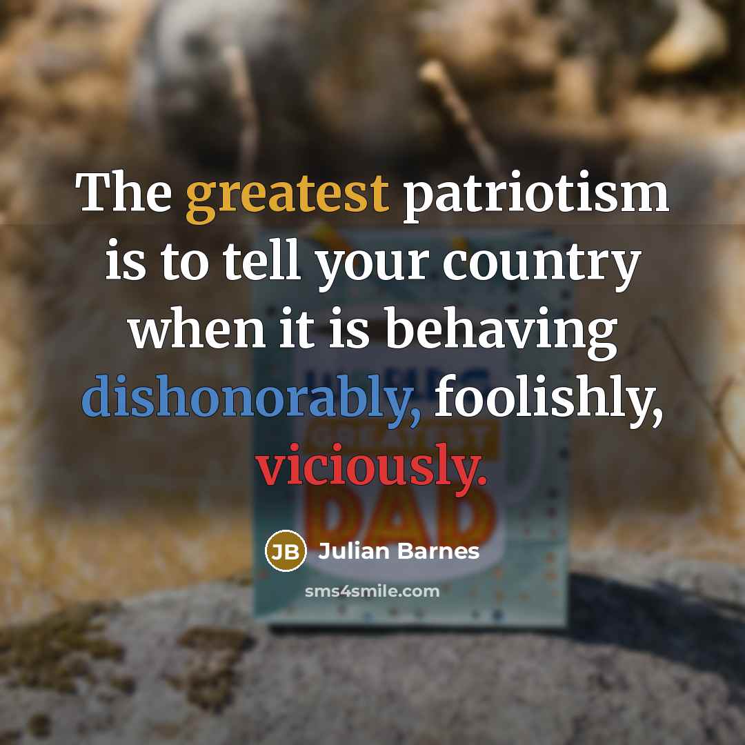 “The greatest patriotism is to tell your country when it…” quote by Julian Barnes