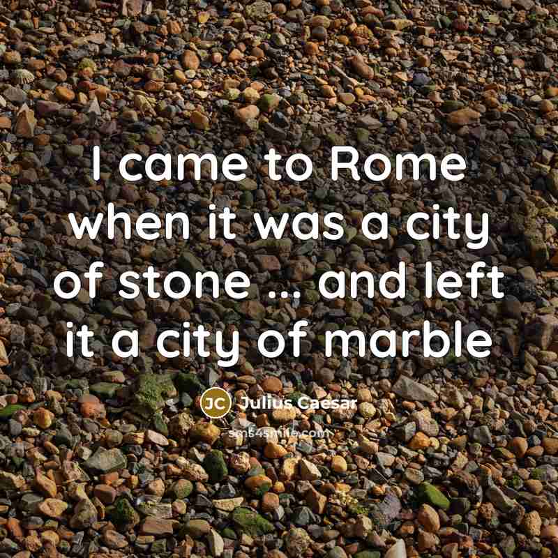 “I came to Rome when it was a city of…” quote by Julius Caesar
