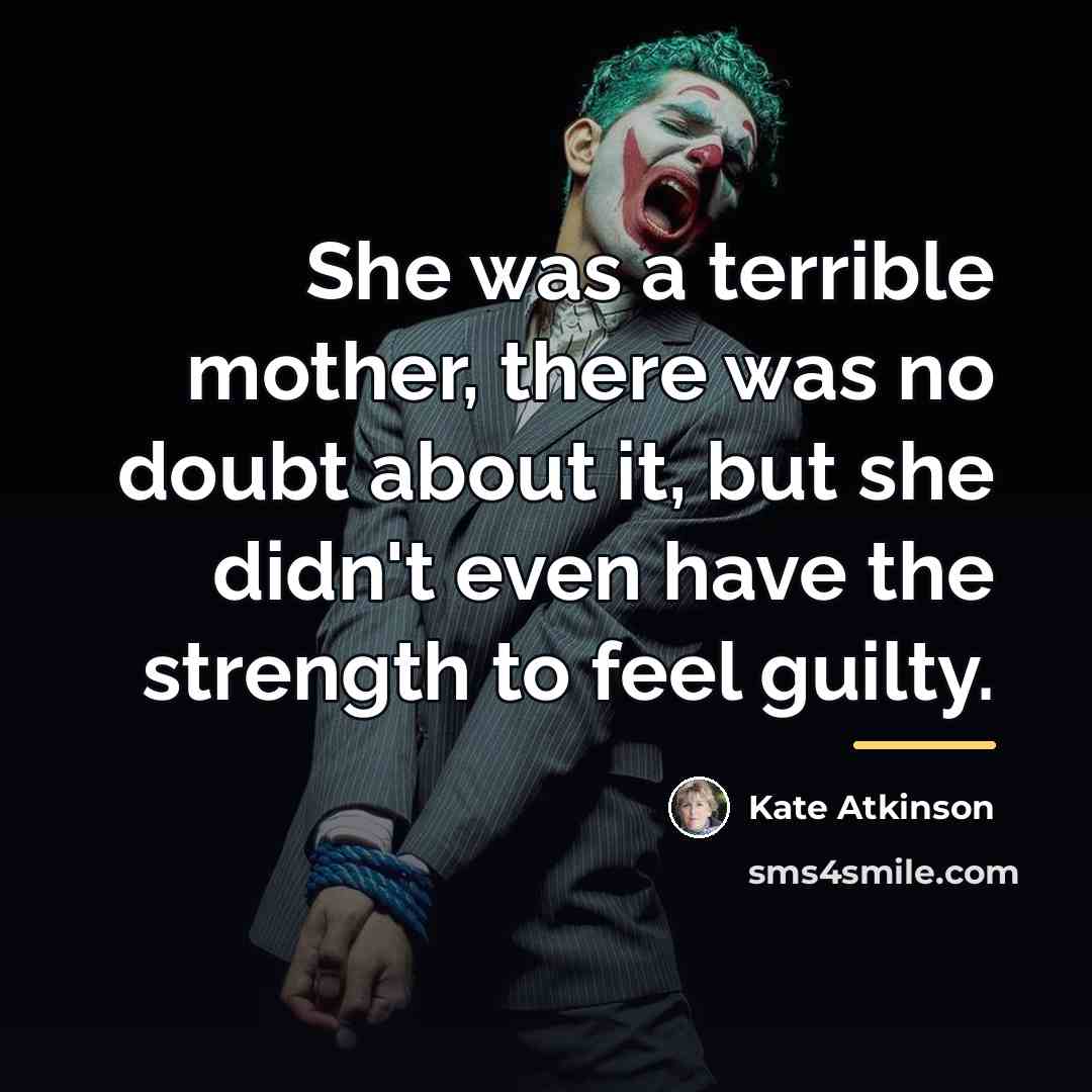 “She was a terrible mother, there was no doubt about…” quote by Kate Atkinson