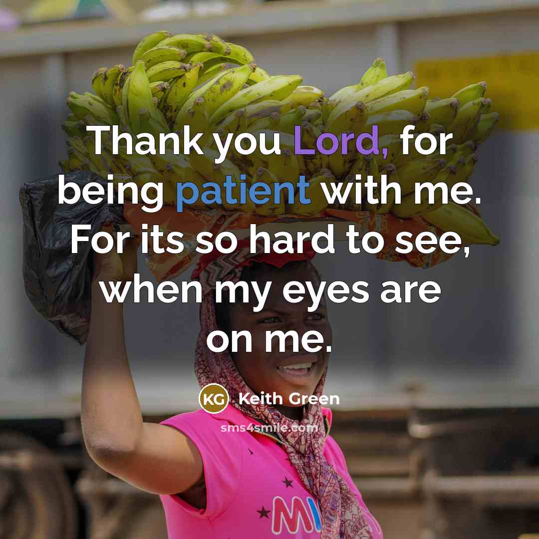“Thank you Lord, for being patient with me. For its…” quote by Keith Green