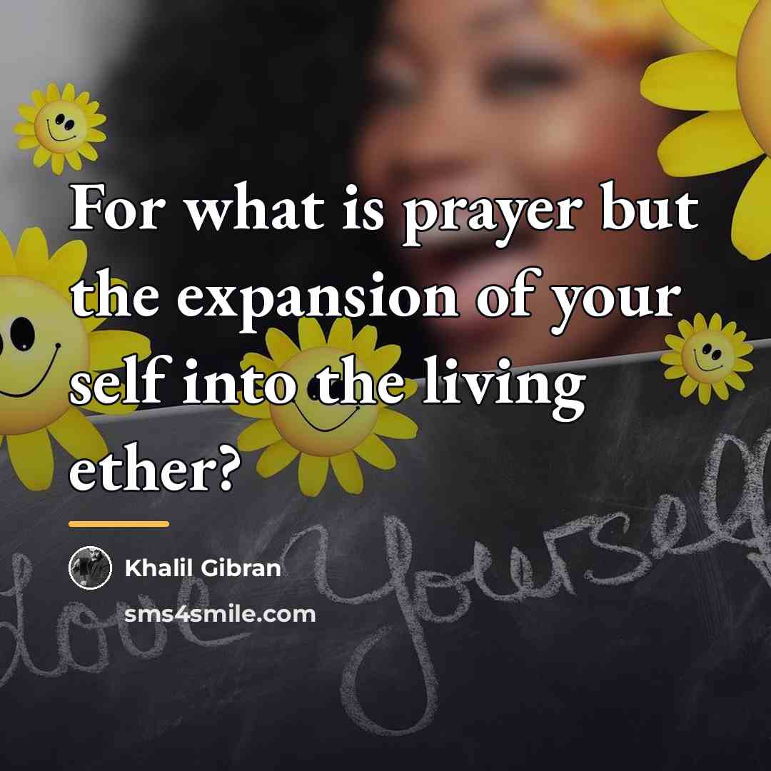 “For what is prayer but the expansion of your self…” quote by Khalil Gibran
