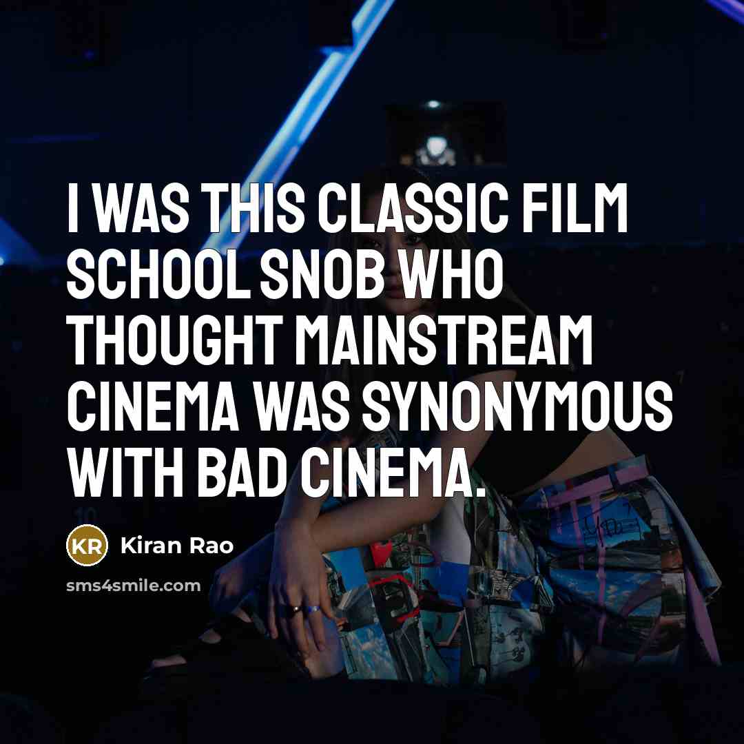 “I was this classic film school snob who thought mainstream…” quote by Kiran Rao