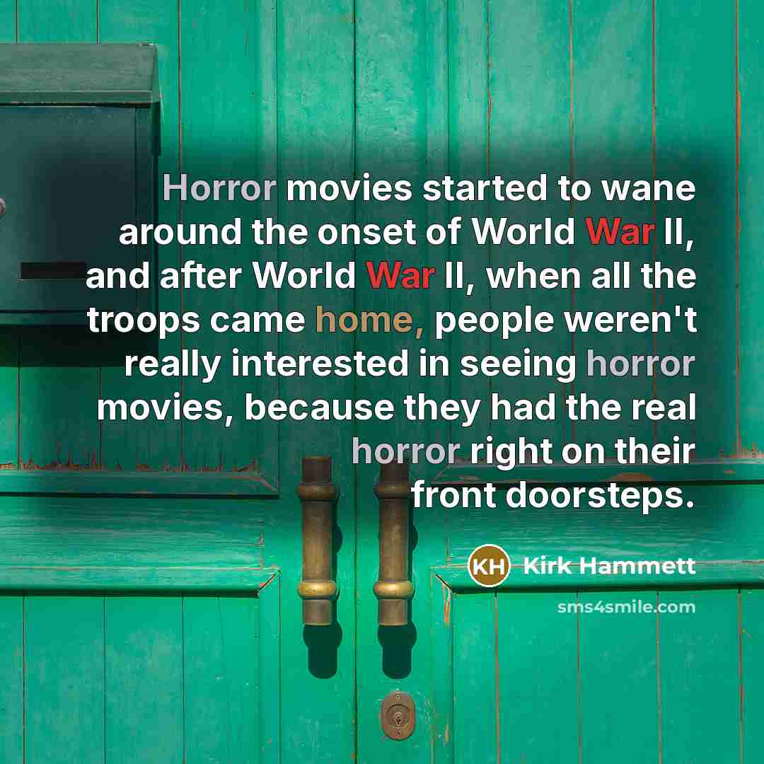 “Horror movies started to wane around the onset of World…” quote by Kirk Hammett