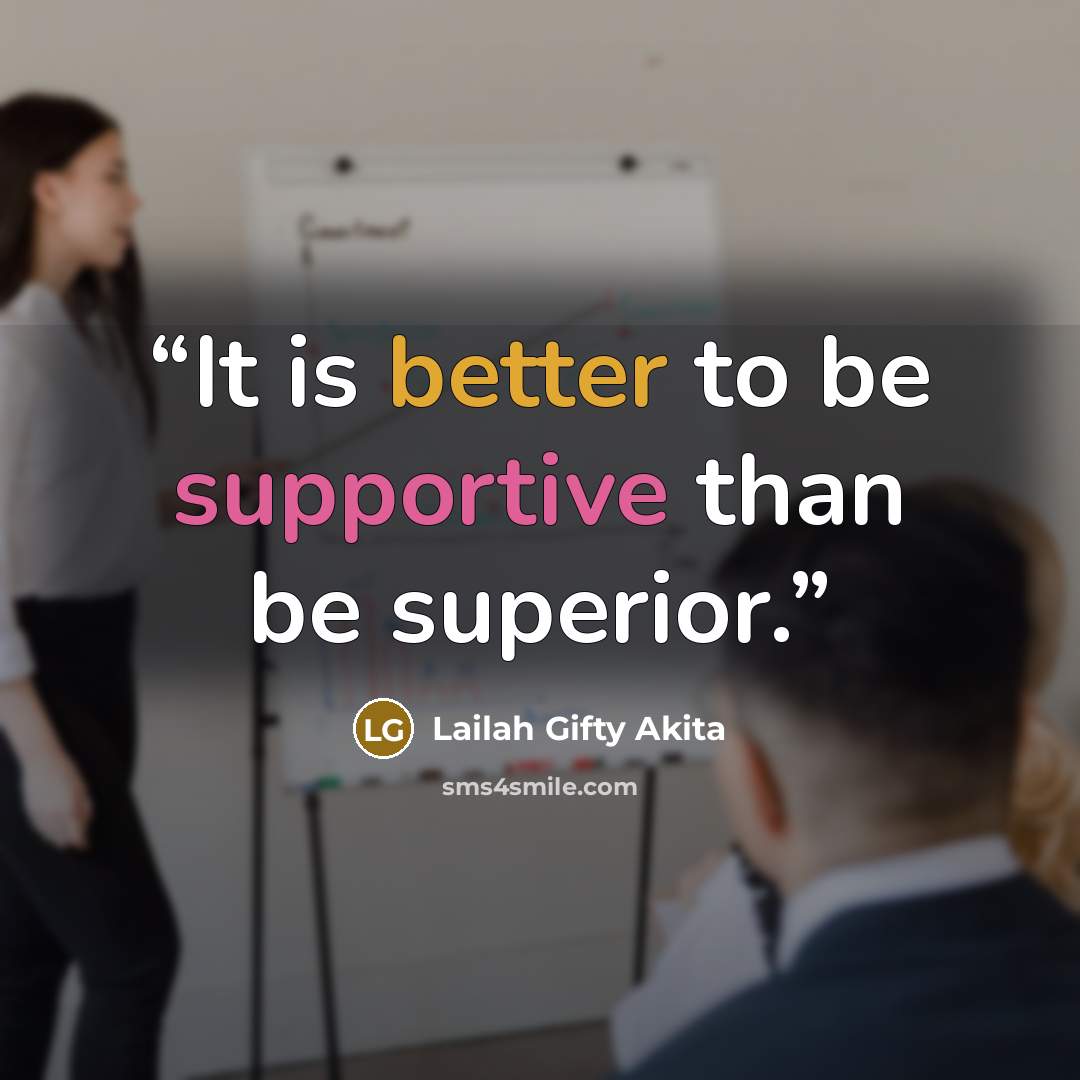 “It is better to be supportive than be superior.” quote by Lailah Gifty Akita