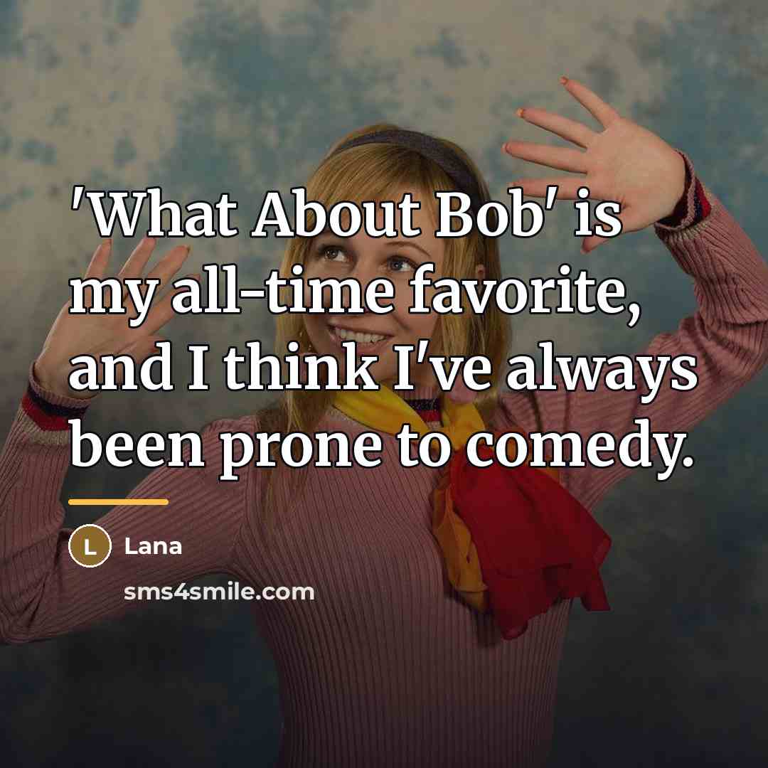 “'What About Bob' is my all-time favorite, and I think…” quote by Lana
