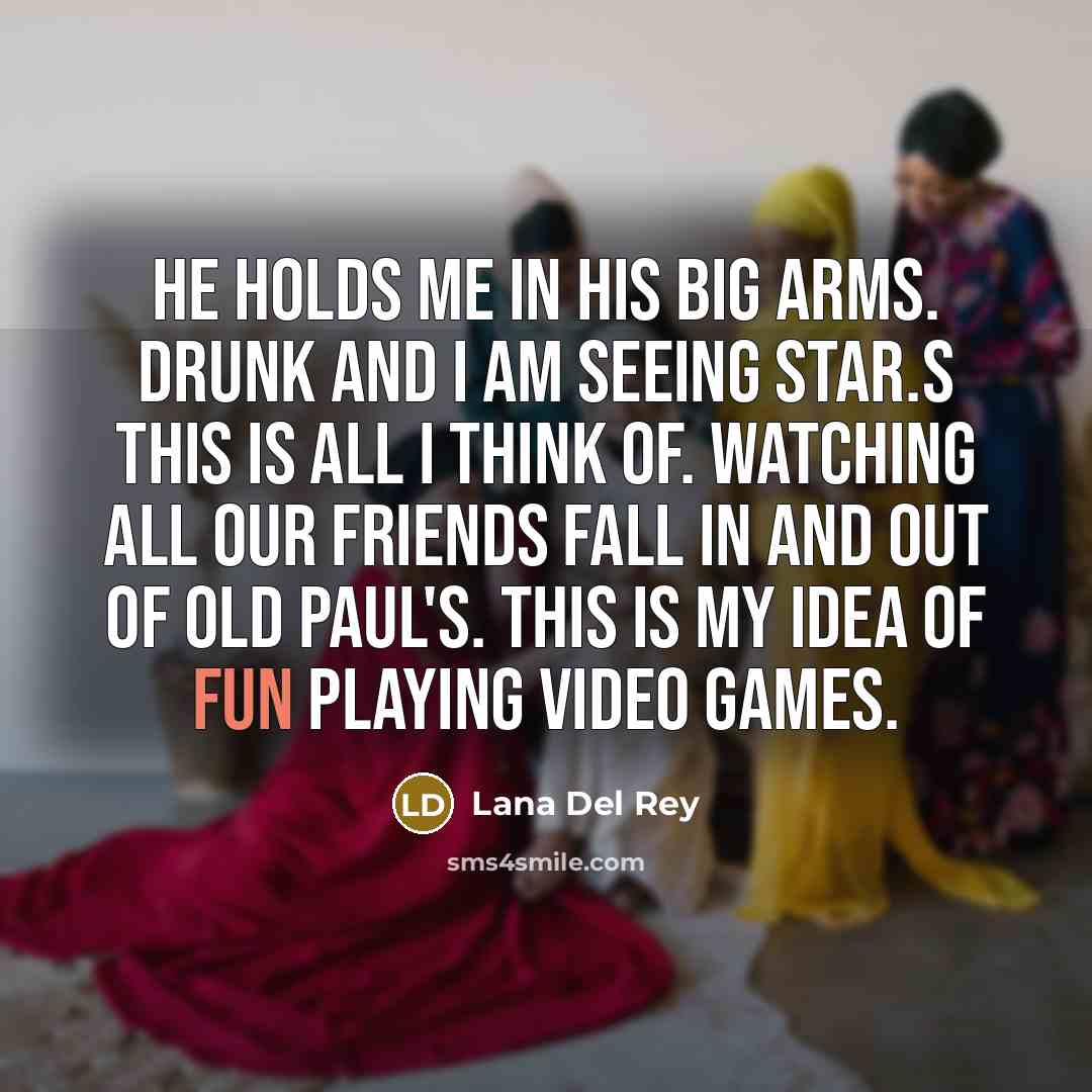 “He holds me in his big arms. Drunk and I…” quote by Lana Del Rey