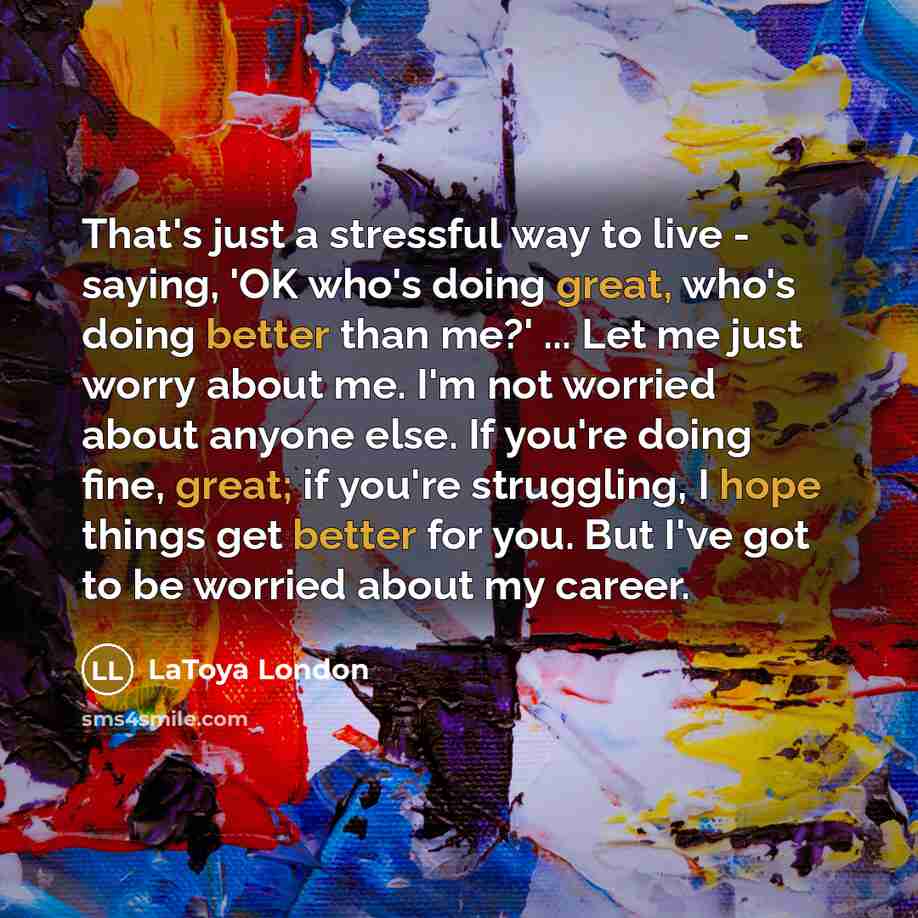 “That's just a stressful way to live - saying, 'OK…” quote by LaToya London