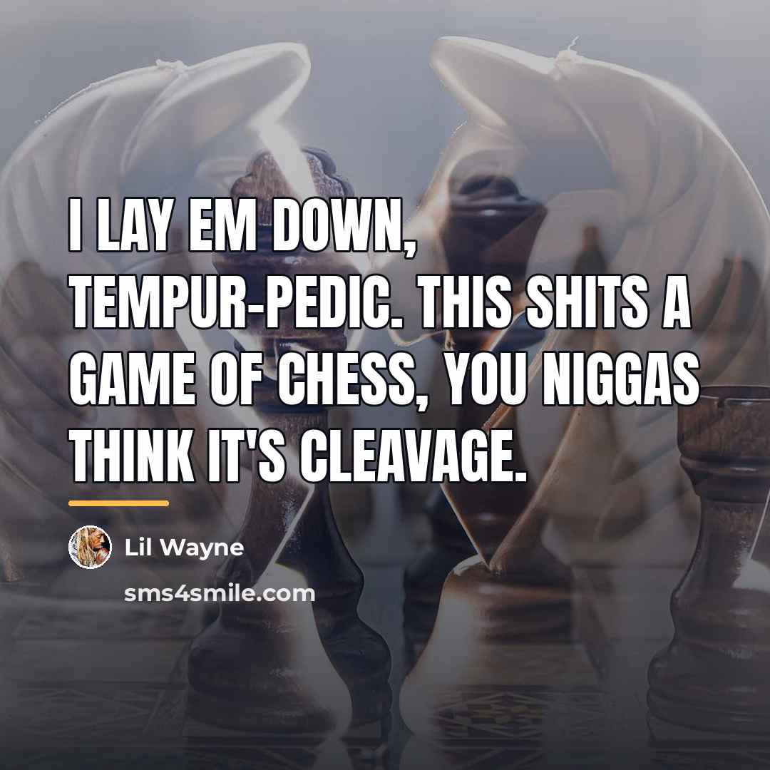 “I lay em down, tempur-pedic. This shits a game of…” quote by Lil Wayne