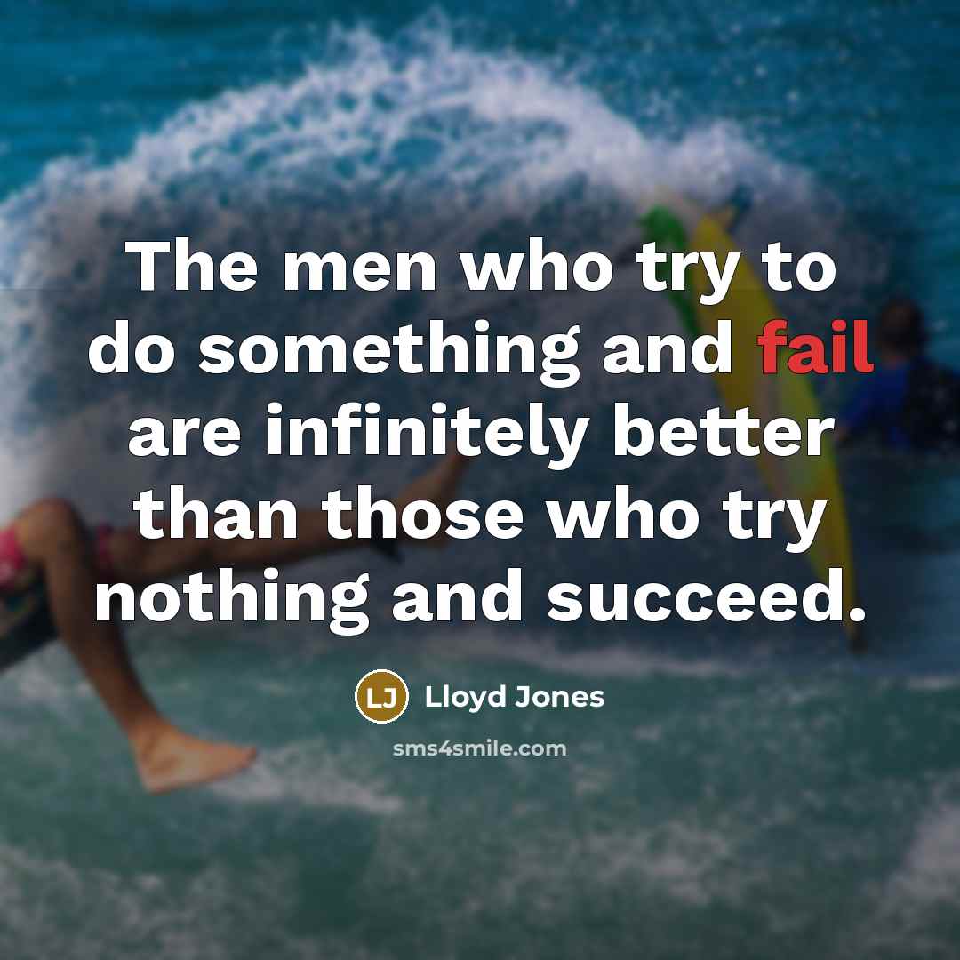 “The men who try to do something and fail are…” quote by Lloyd Jones
