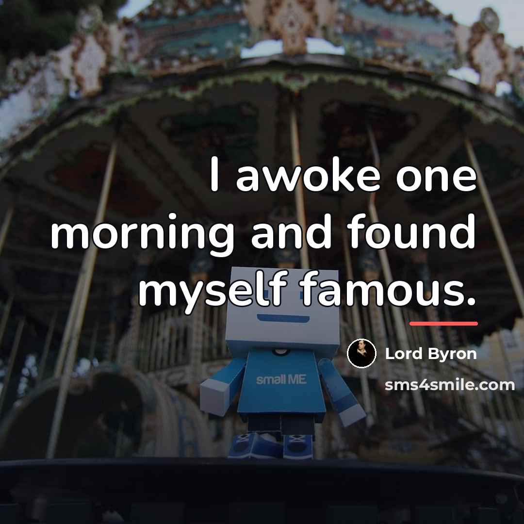“I awoke one morning and found myself famous.…” quote by Lord Byron