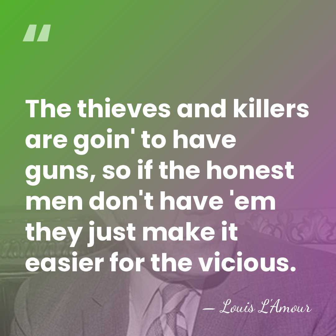 The thieves and killers are goin' to have guns, so if the&hellip; - Louis L'Amour
