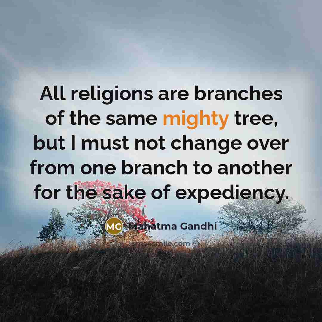“All religions are branches of the same mighty tree, but…” quote by Mahatma Gandhi