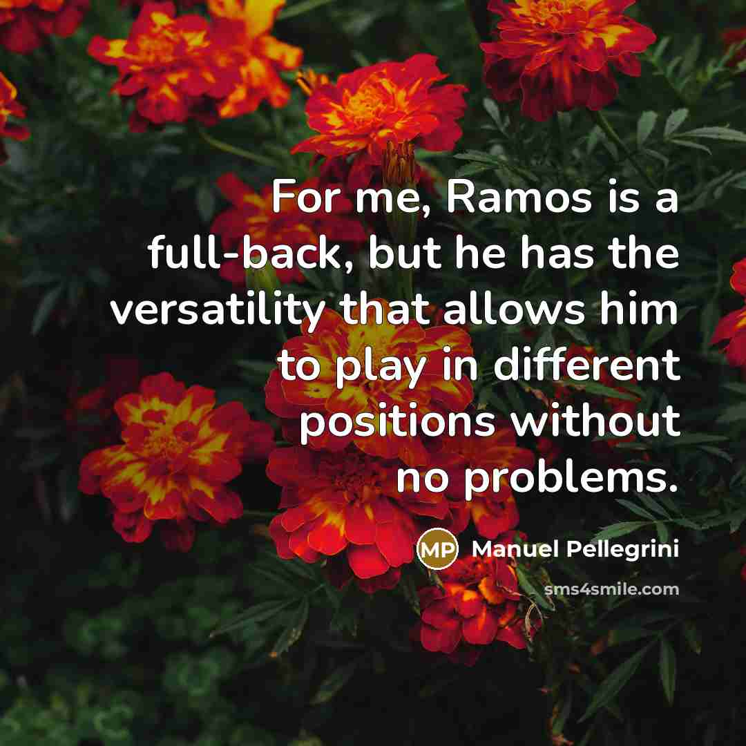 “For me, Ramos is a full-back, but he has the…” quote by Manuel Pellegrini