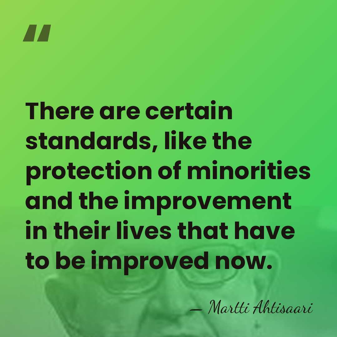 There are certain standards, like the protection of minorities and the improvement&hellip; - Martti Ahtisaari