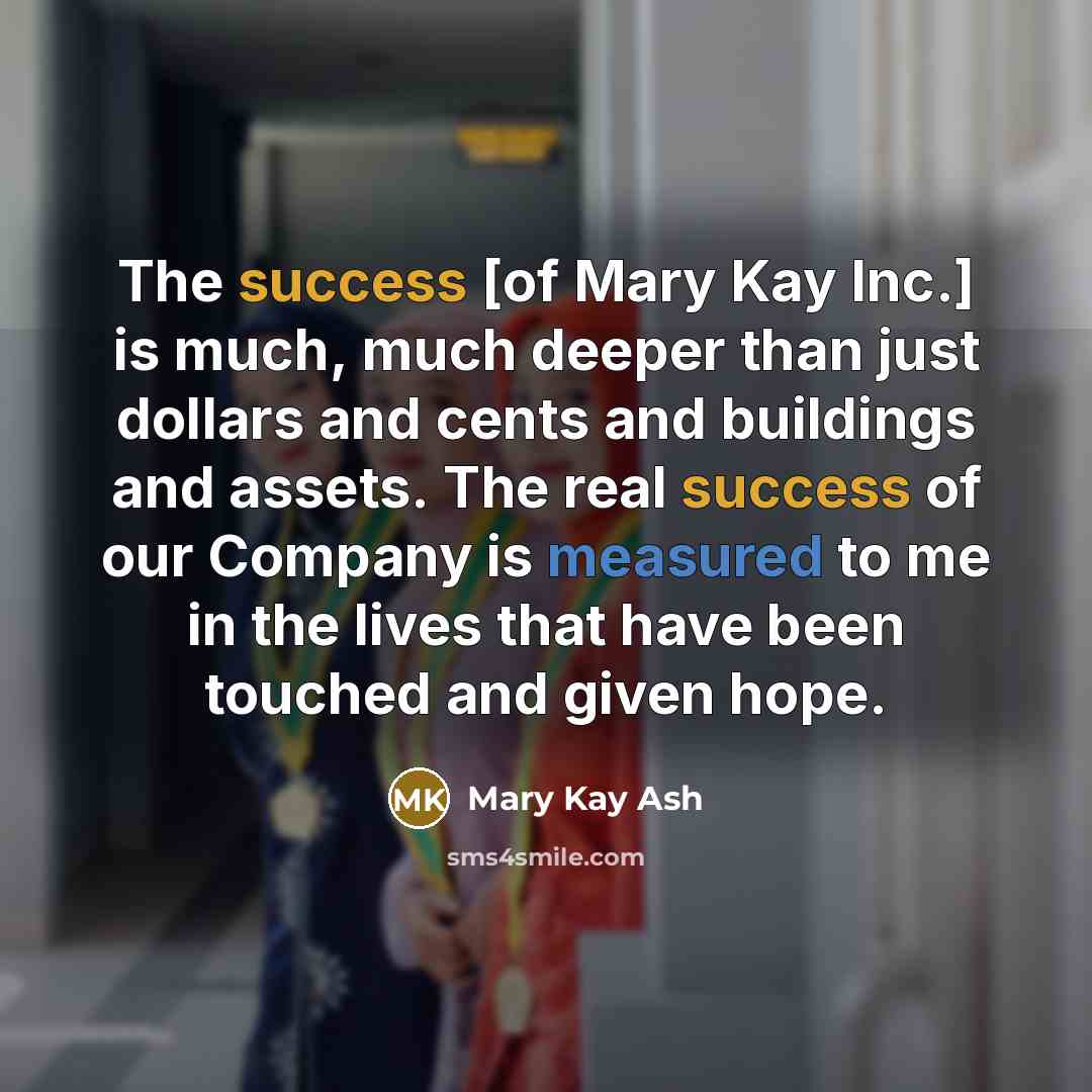 “The success [of Mary Kay Inc.] is much, much deeper…” quote by Mary Kay Ash