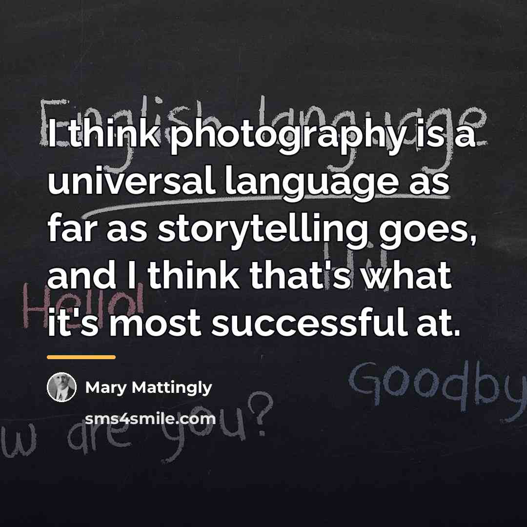 “I think photography is a universal language as far as…” quote by Mary Mattingly