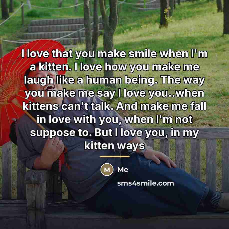“I love that you make smile when I'm a kitten.…” quote by Me