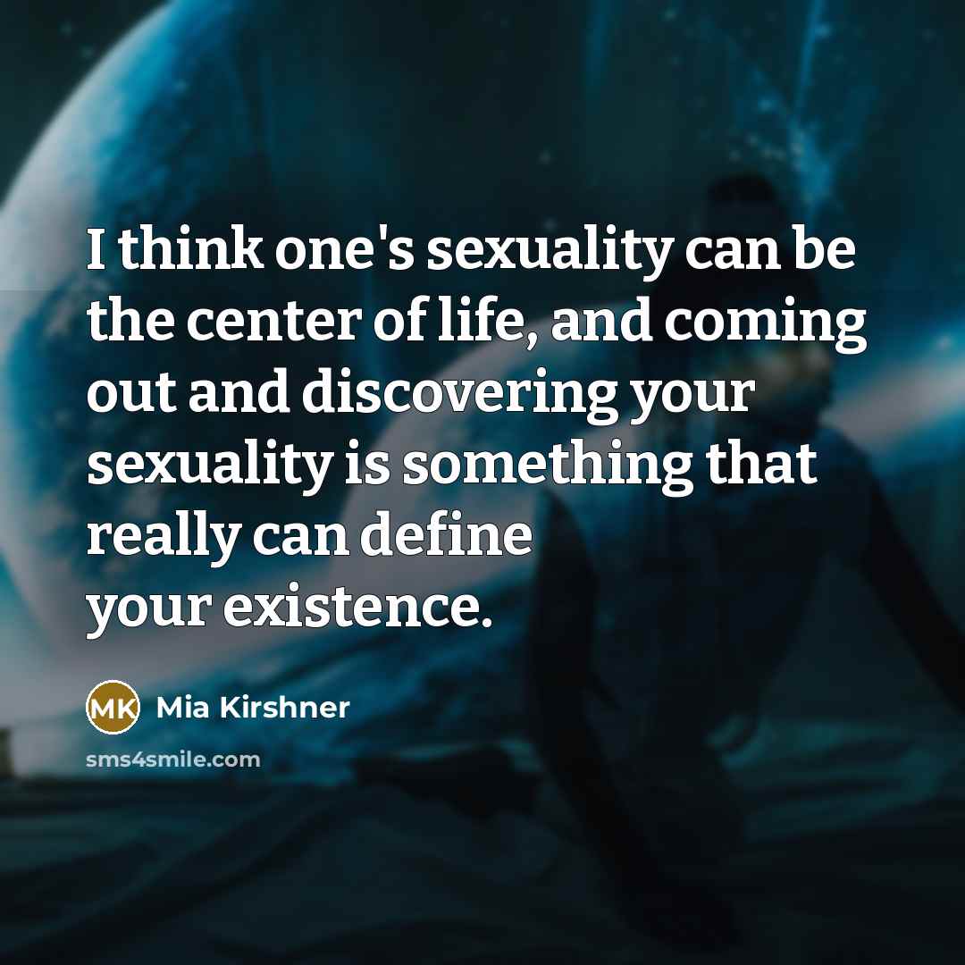 “I think one's sexuality can be the center of life,…” quote by Mia Kirshner