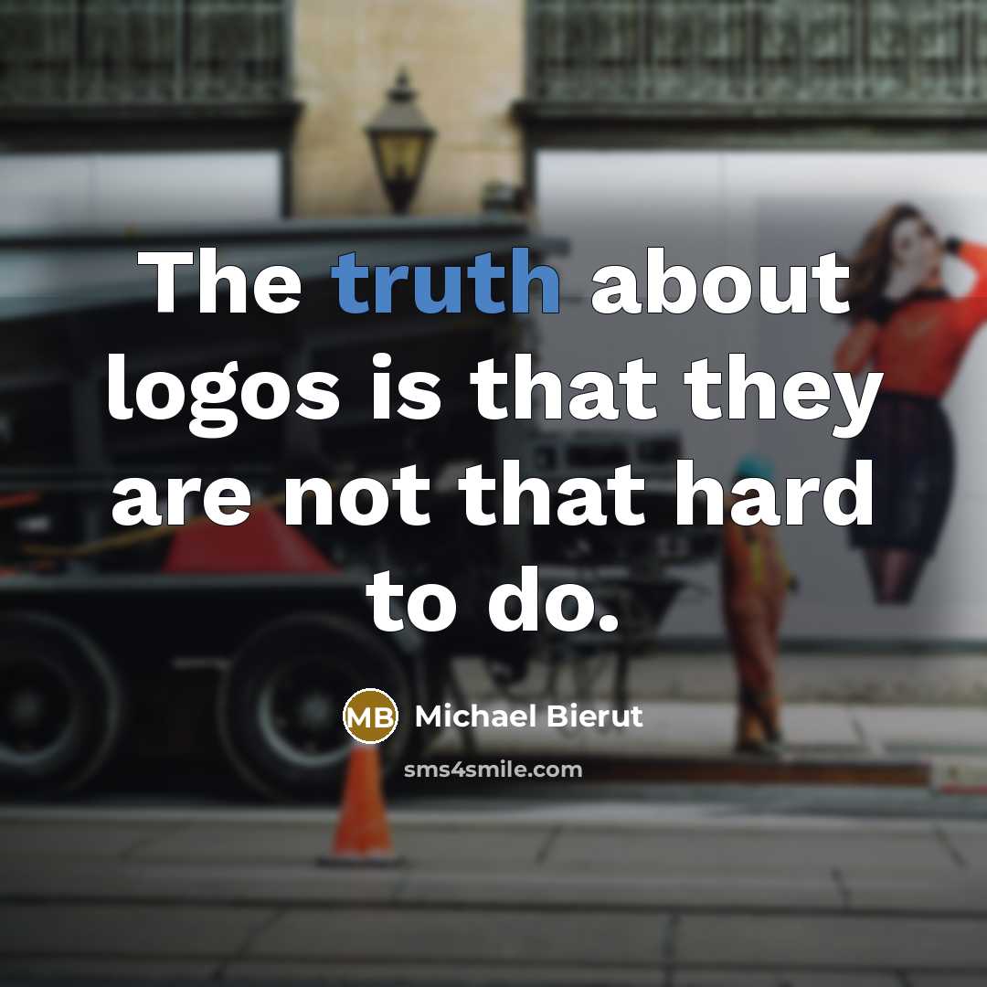 “The truth about logos is that they are not that…” quote by Michael Bierut