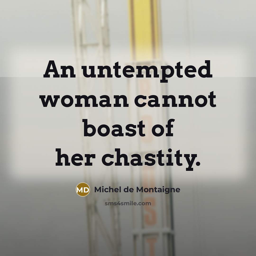 “An untempted woman cannot boast of her chastity.…” quote by Michel de Montaigne