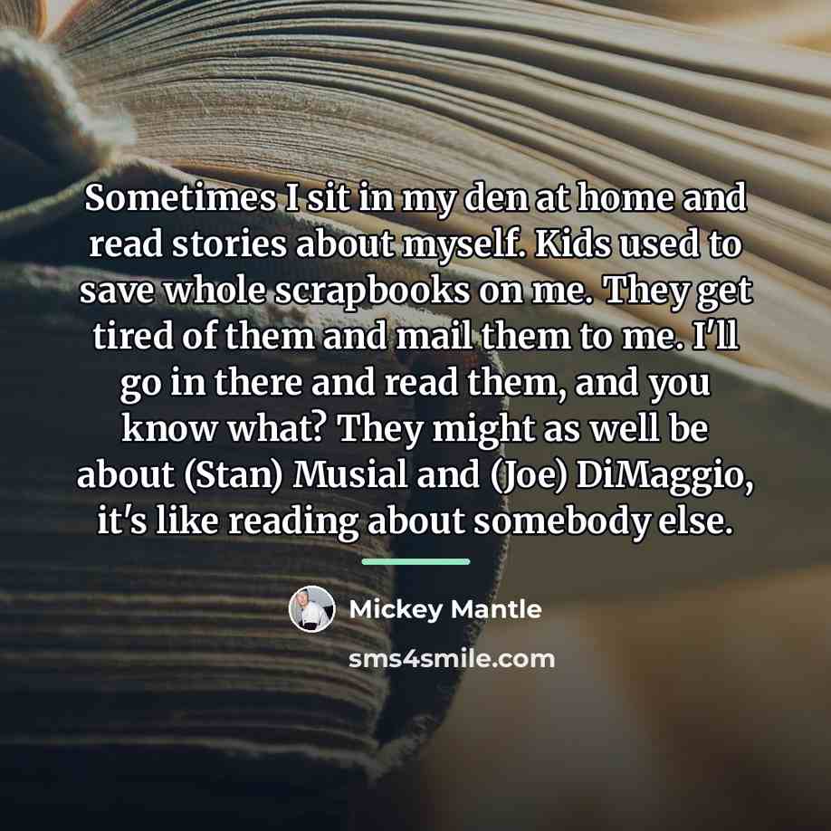 “Sometimes I sit in my den at home and read…” quote by Mickey Mantle