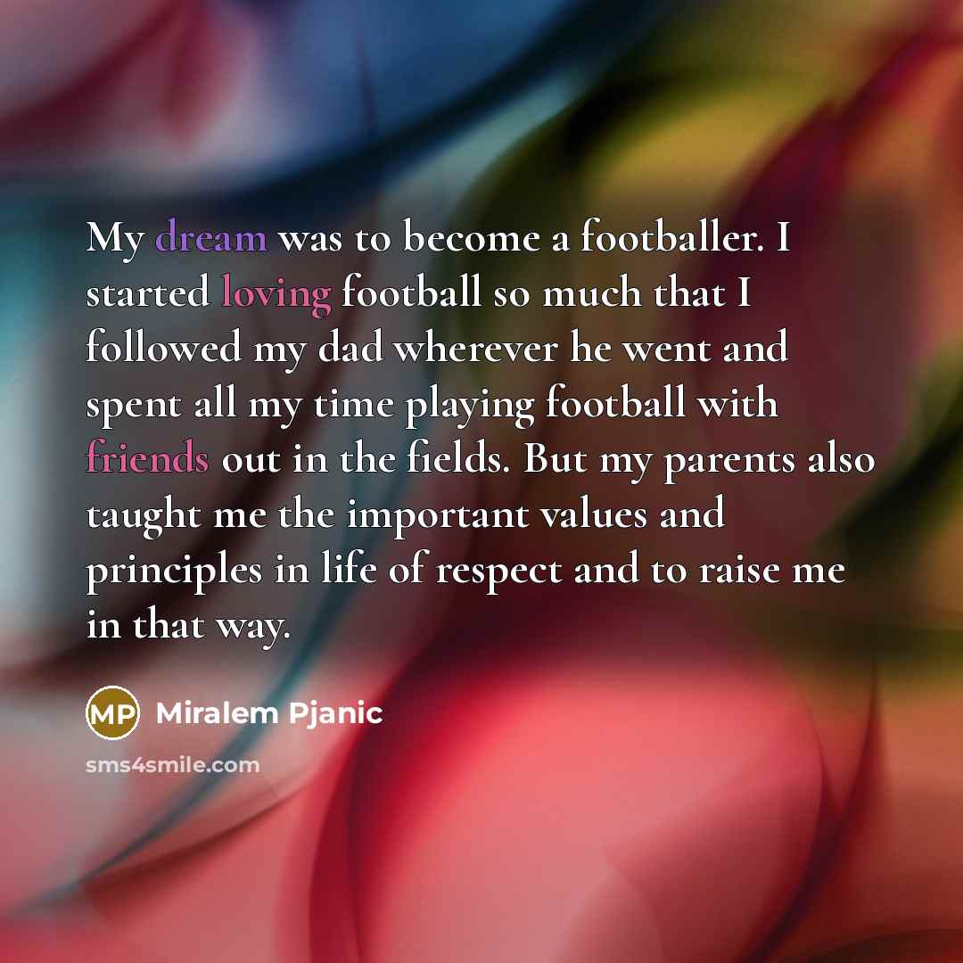“My dream was to become a footballer. I started loving…” quote by Miralem Pjanic