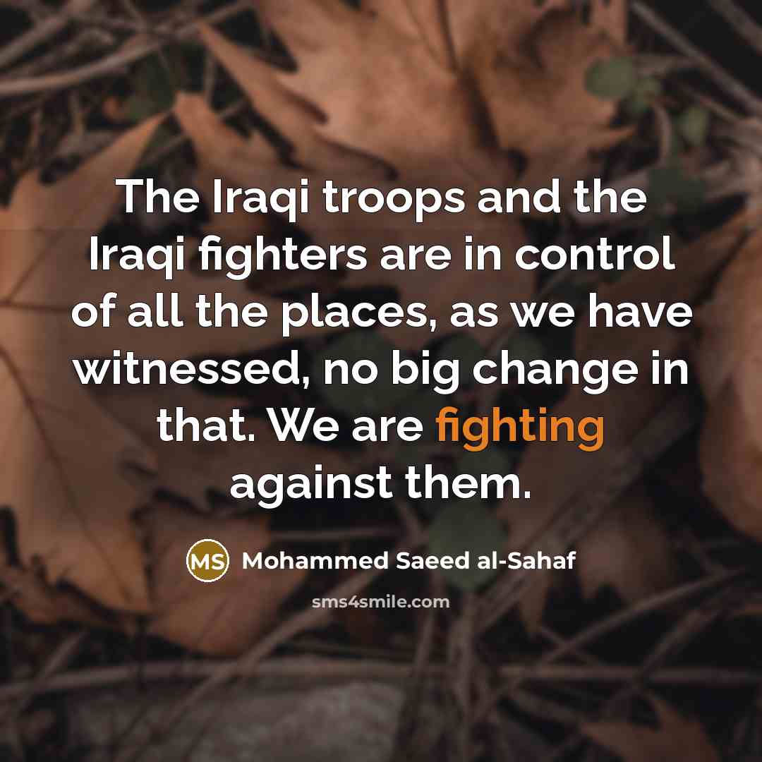 “The Iraqi troops and the Iraqi fighters are in control…” quote by Mohammed Saeed al-Sahaf