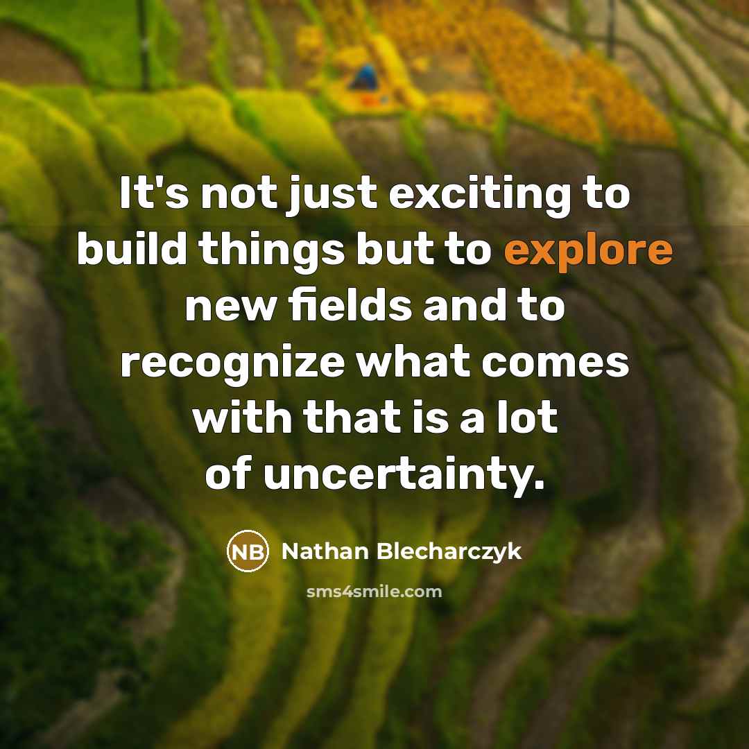 “It's not just exciting to build things but to explore…” quote by Nathan Blecharczyk
