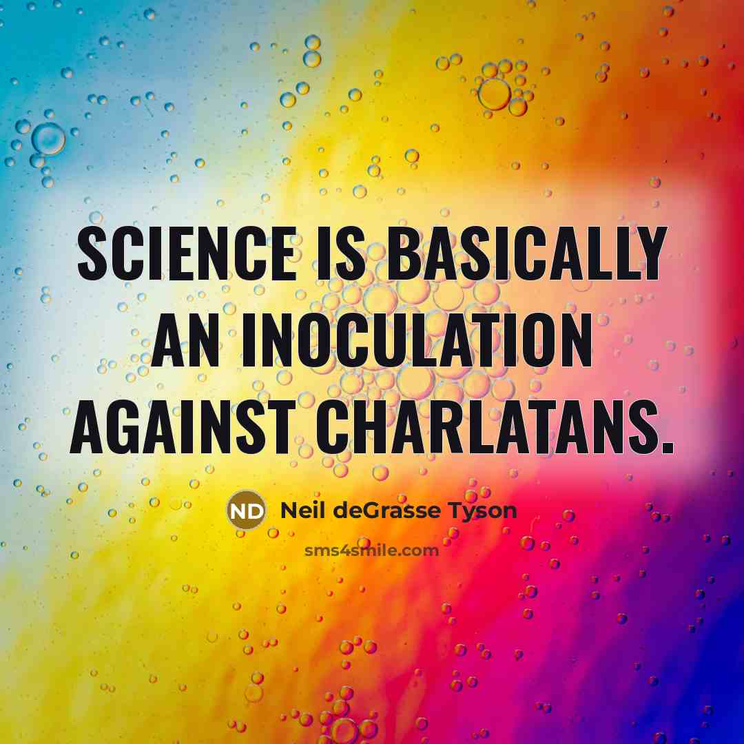 “Science is basically an inoculation against charlatans.…” quote by Neil deGrasse Tyson