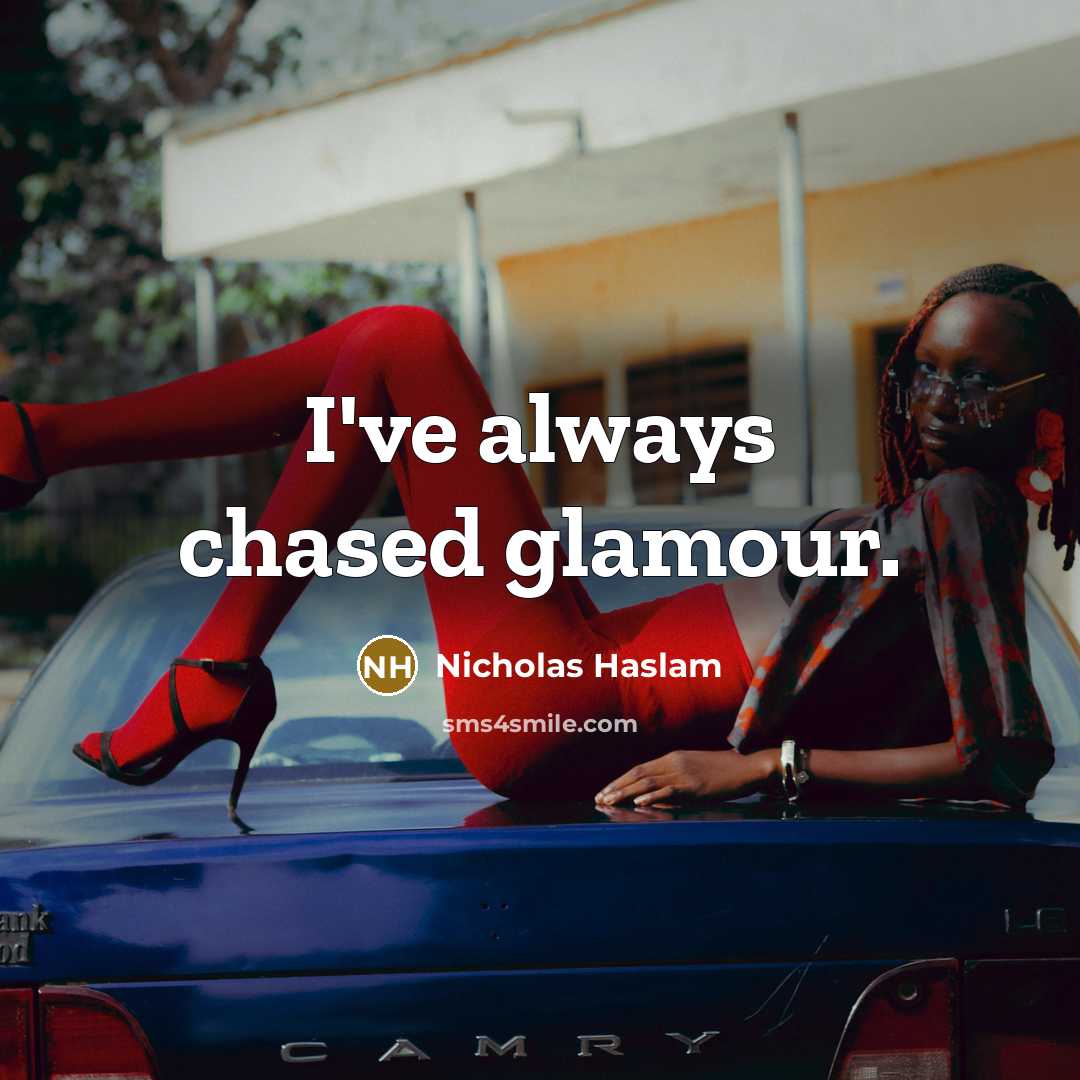 “I've always chased glamour.…” quote by Nicholas Haslam