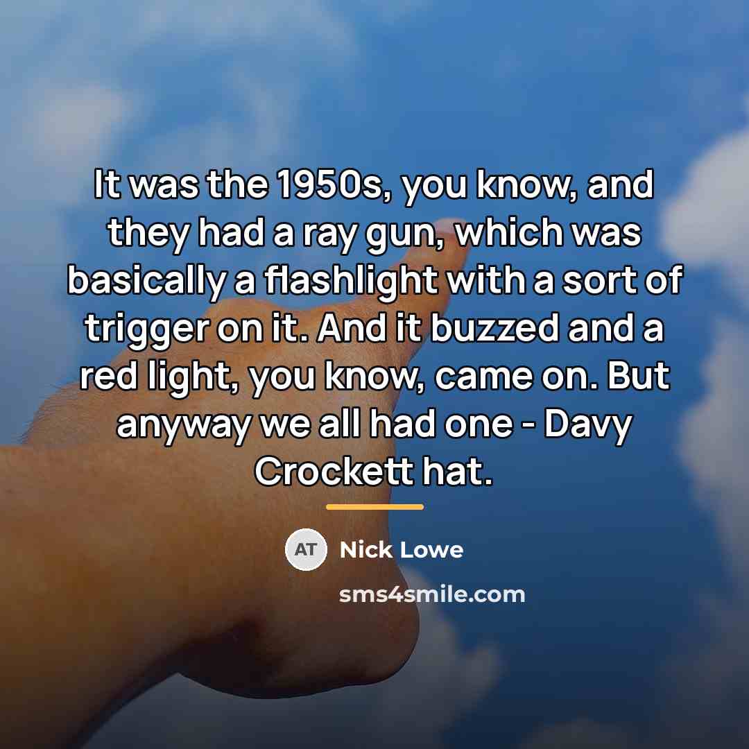 “It was the 1950s, you know, and they had a…” quote by Nick Lowe