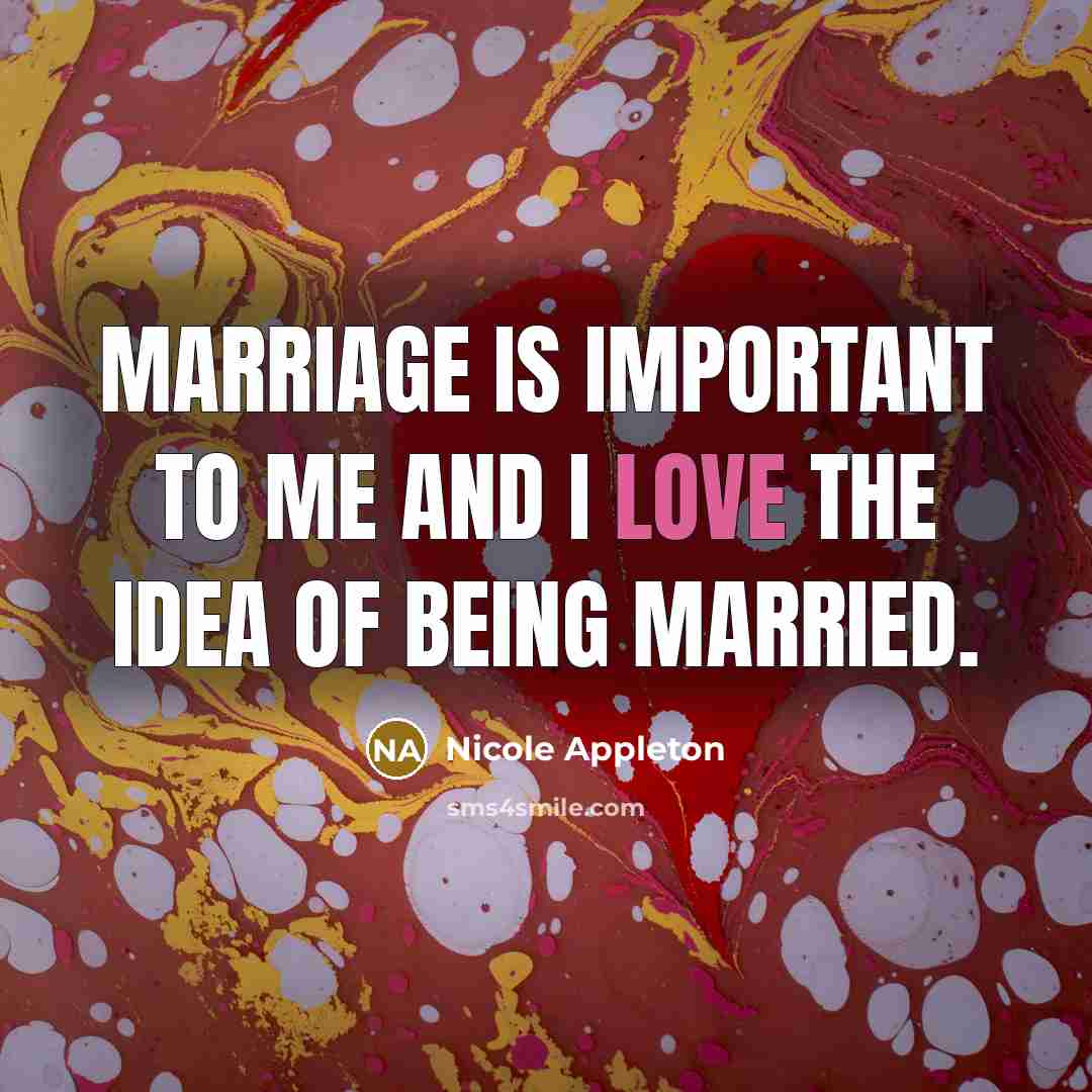 “Marriage is important to me and I love the idea…” quote by Nicole Appleton