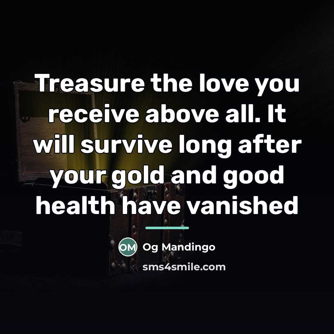 “Treasure the love you receive above all. It will survive…” quote by Og Mandingo