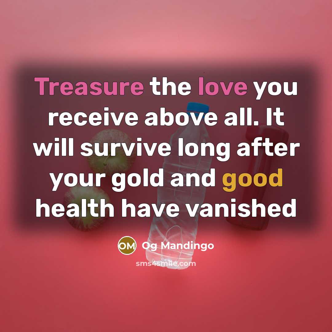 “Treasure the love you receive above all. It will survive long after your gold and good health have vanished” quote by Og Mandingo