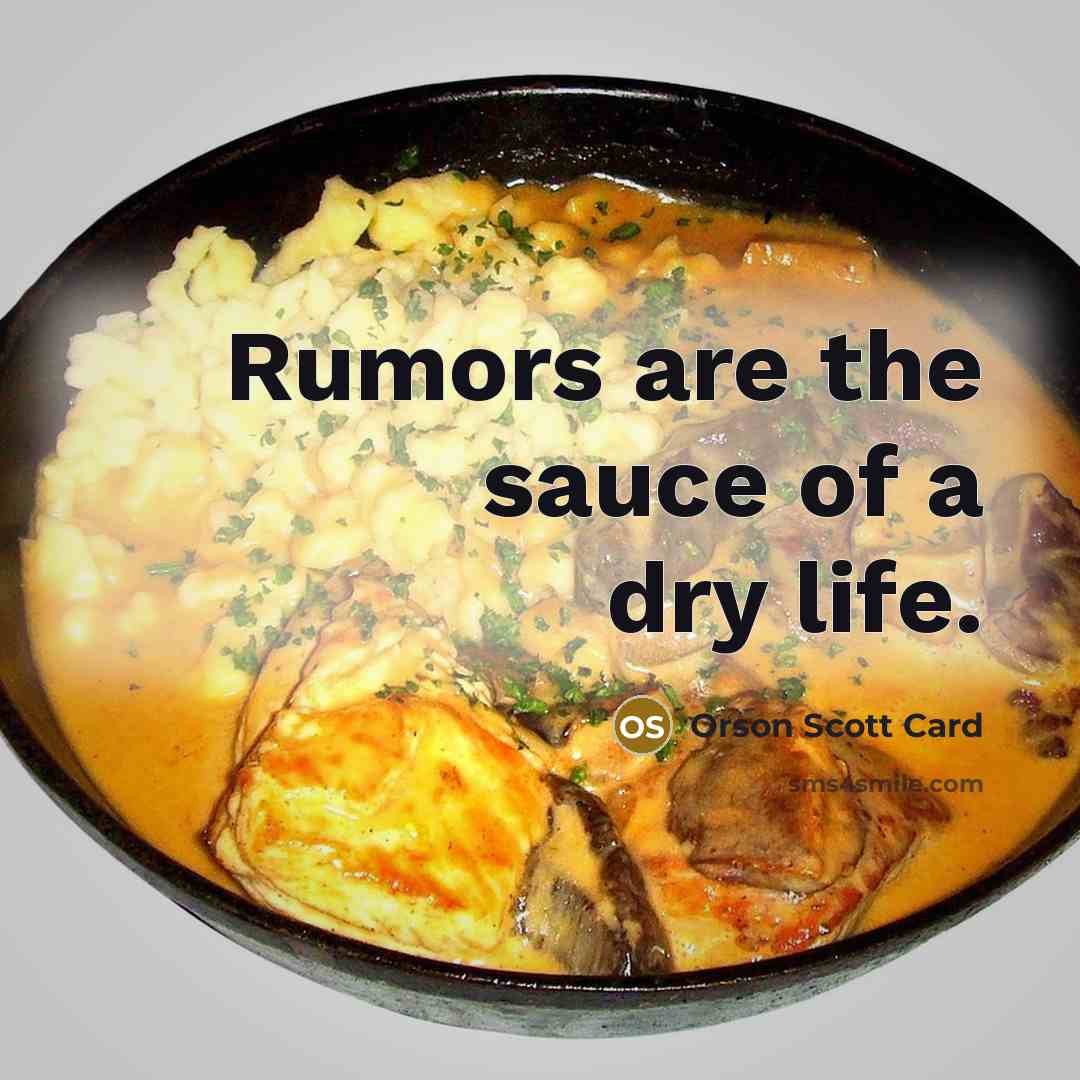“Rumors are the sauce of a dry life.…” quote by Orson Scott Card