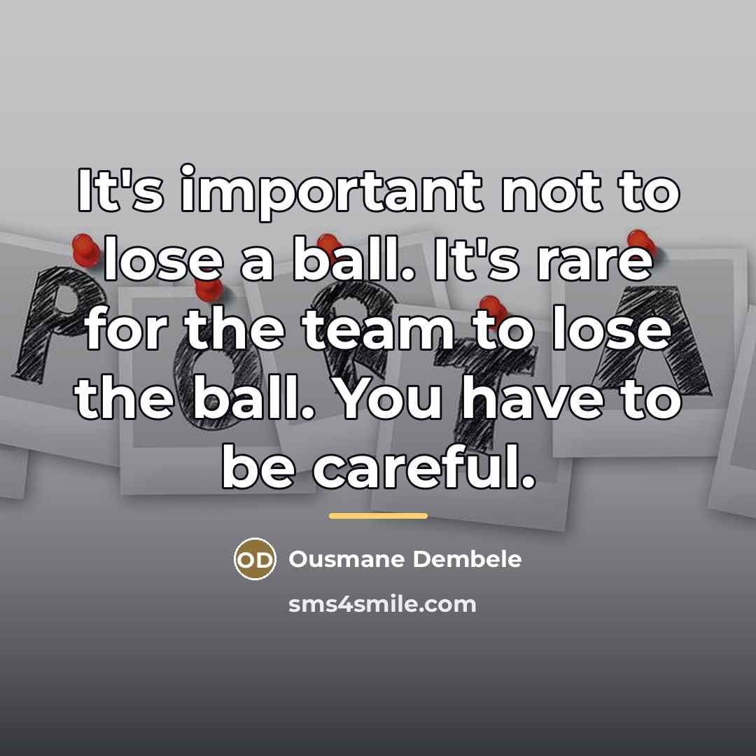 “It's important not to lose a ball. It's rare for…” quote by Ousmane Dembele