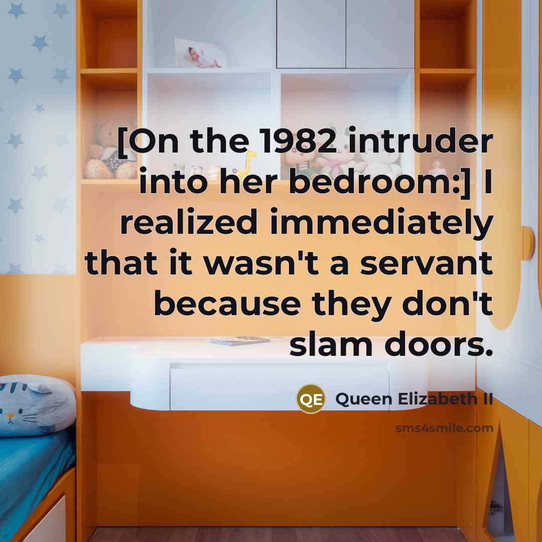 “[On the 1982 intruder into her bedroom:] I realized immediately…” quote by Queen Elizabeth II